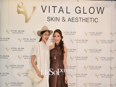 เปิดตัวศูนย์สุขภาพความงาม VITAL GLOW : Skin & Aesthetic