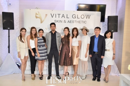 เปิดตัวศูนย์สุขภาพความงาม VITAL GLOW : Skin & Aesthetic