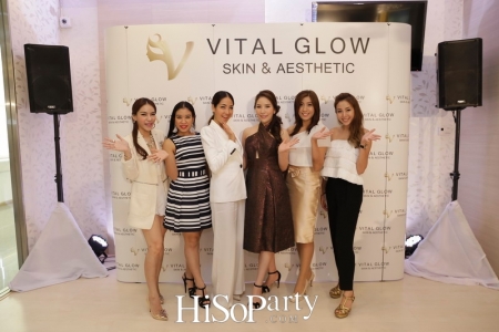 เปิดตัวศูนย์สุขภาพความงาม VITAL GLOW : Skin & Aesthetic