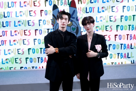 งานฉลองเปิด HUBLOT Loves Football Pop-Up Store อย่างเป็นทางการ ณ สยามพารากอน