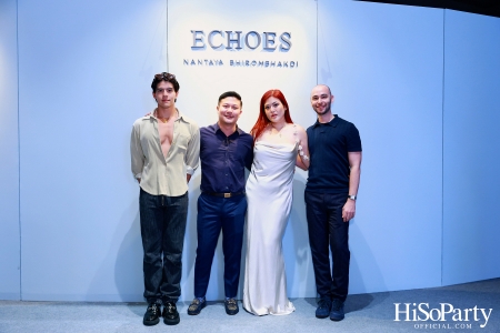 งานเปิด ‘ECHOES’ นิทรรศการภาพถ่าย โดย คุณนันทญา ภิรมย์ภักดี 