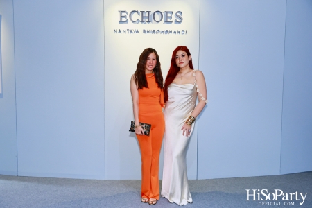 งานเปิด ‘ECHOES’ นิทรรศการภาพถ่าย โดย คุณนันทญา ภิรมย์ภักดี 