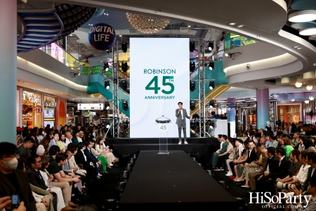 งาน ‘ROBINSON 45th ANNIVERSARY ฉลองใหญ่ เซอร์ไพรส์เยอะ’ 