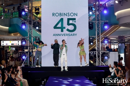 งาน ‘ROBINSON 45th ANNIVERSARY ฉลองใหญ่ เซอร์ไพรส์เยอะ’ 