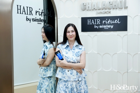 Hair Rituel by Sisley เวิร์กชอปดูแลเส้นผมประหนึ่งการปรนนิบัติผิวพรรณ เพื่อผมสวยดูมีชีวิตชีวา