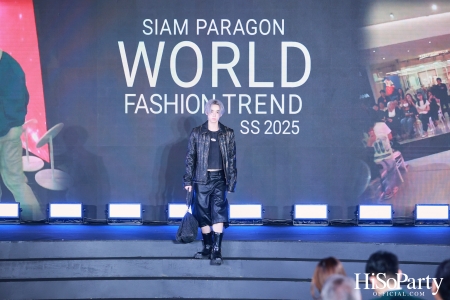 สยามพารากอน เนรมิตปรากฏการณ์แฟชั่นระดับโลก กับ ‘Siam Paragon World Fashion Trend Spring/Summer 2025’