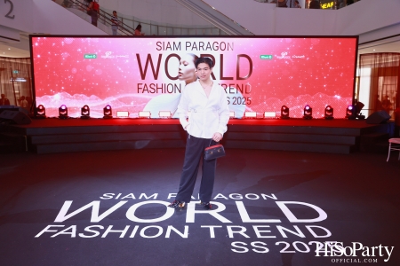 สยามพารากอน เนรมิตปรากฏการณ์แฟชั่นระดับโลก กับ ‘Siam Paragon World Fashion Trend Spring/Summer 2025’